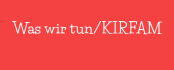Was wir tun/KIRFAM